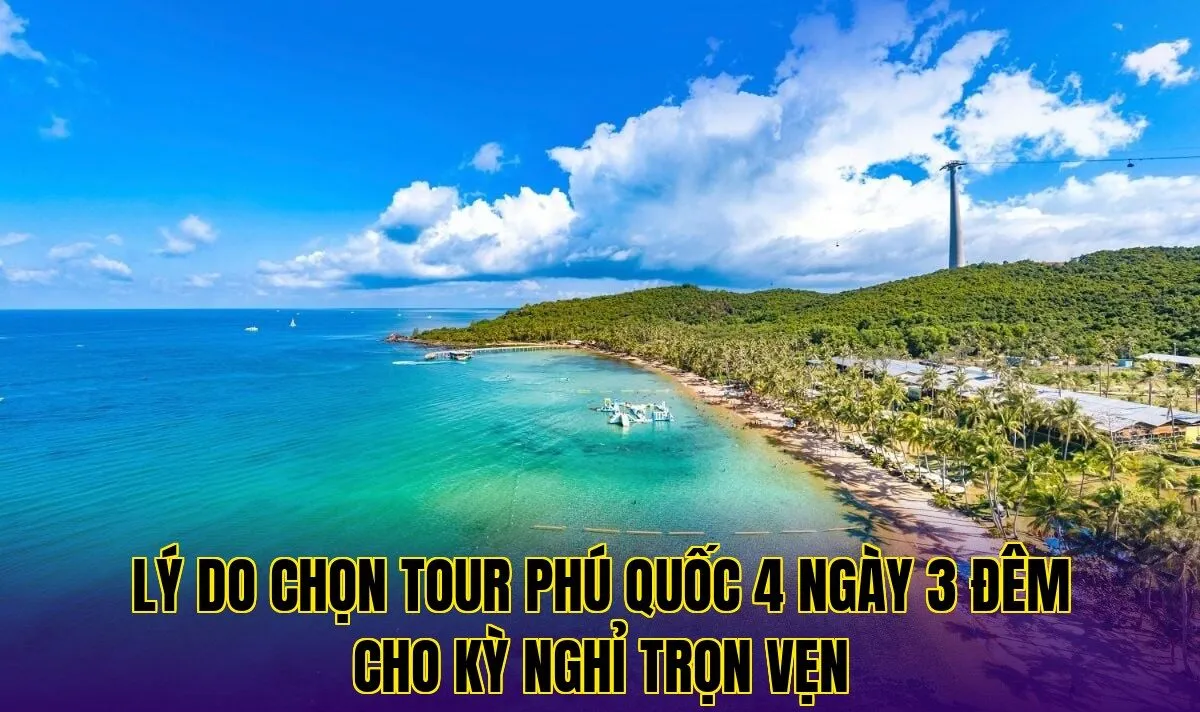 lý do chọn tour phú quốc 4 ngày 3 đêm cho kỳ nghỉ trọn vẹn