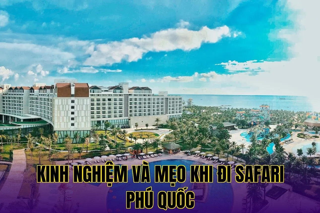 Kinh nghiệm và mẹo khi đi Safari Phú Quốc