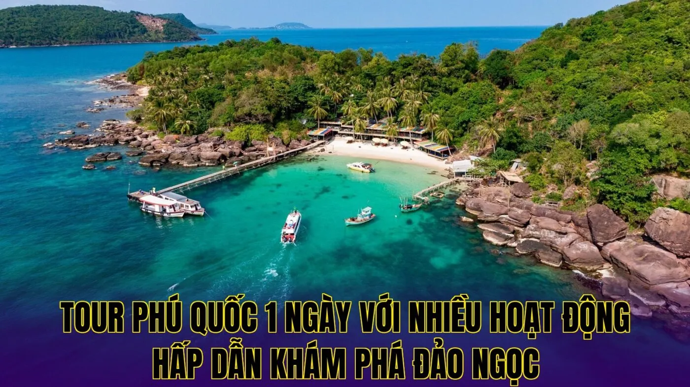 tour phú quốc 1 ngày với nhiều hoạt động hấp dẫn khám phá đảo ngọc