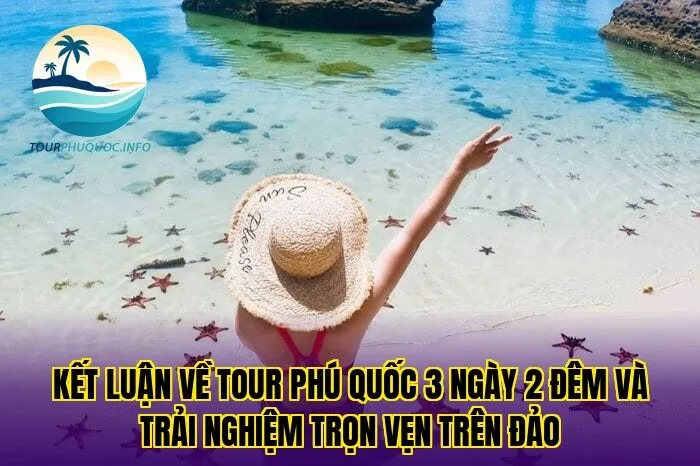 Kết luận về tour Phú Quốc 3 ngày 2 đêm và trải nghiệm trọn vẹn trên đảo
