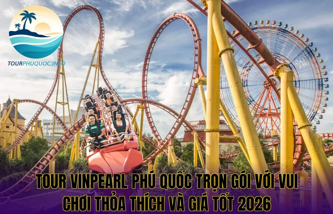 Tour Vinpearl Phú Quốc trọn gói với vui chơi thỏa thích và giá tốt 2026