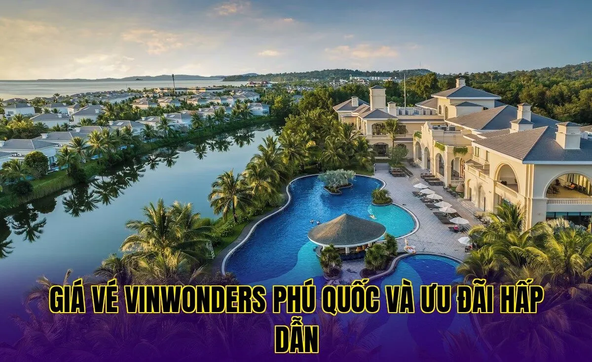 Giá vé VinWonders Phú Quốc và ưu đãi hấp dẫn
