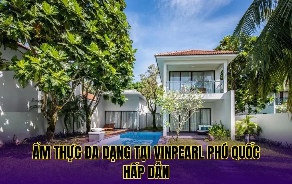 Ẩm thực đa dạng tại Vinpearl Phú Quốc hấp dẫn