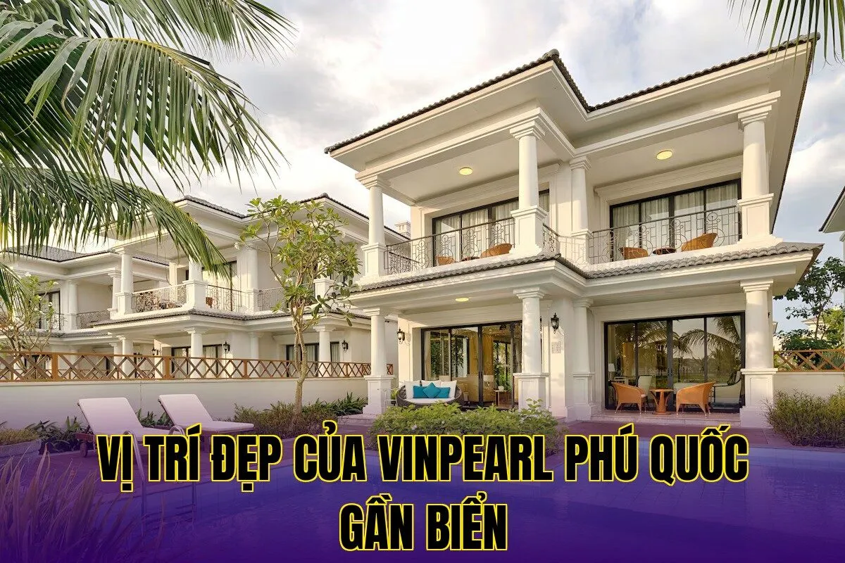 Vị trí đẹp của Vinpearl Phú Quốc gần biển