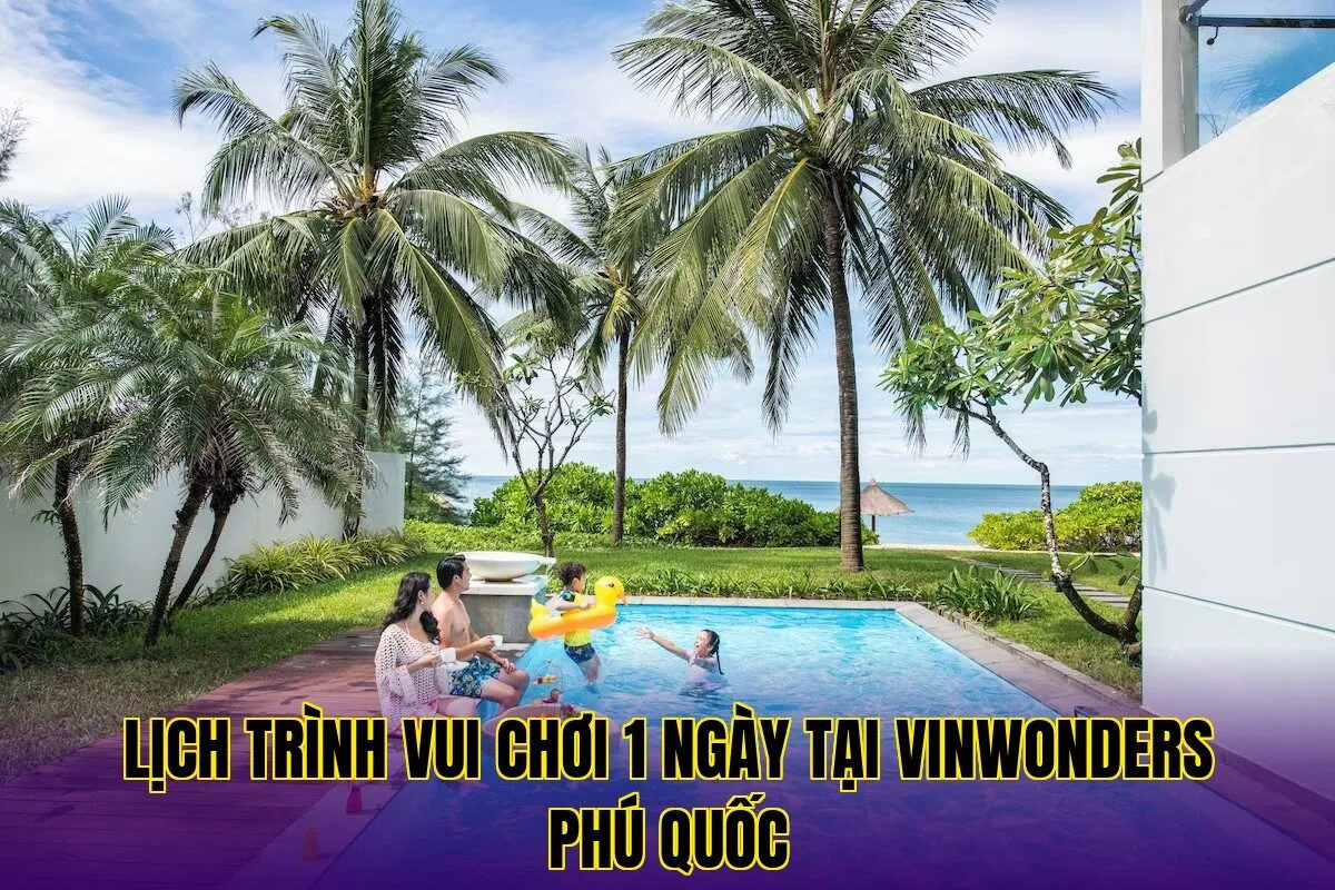 Lịch trình vui chơi 1 ngày tại VinWonders Phú Quốc