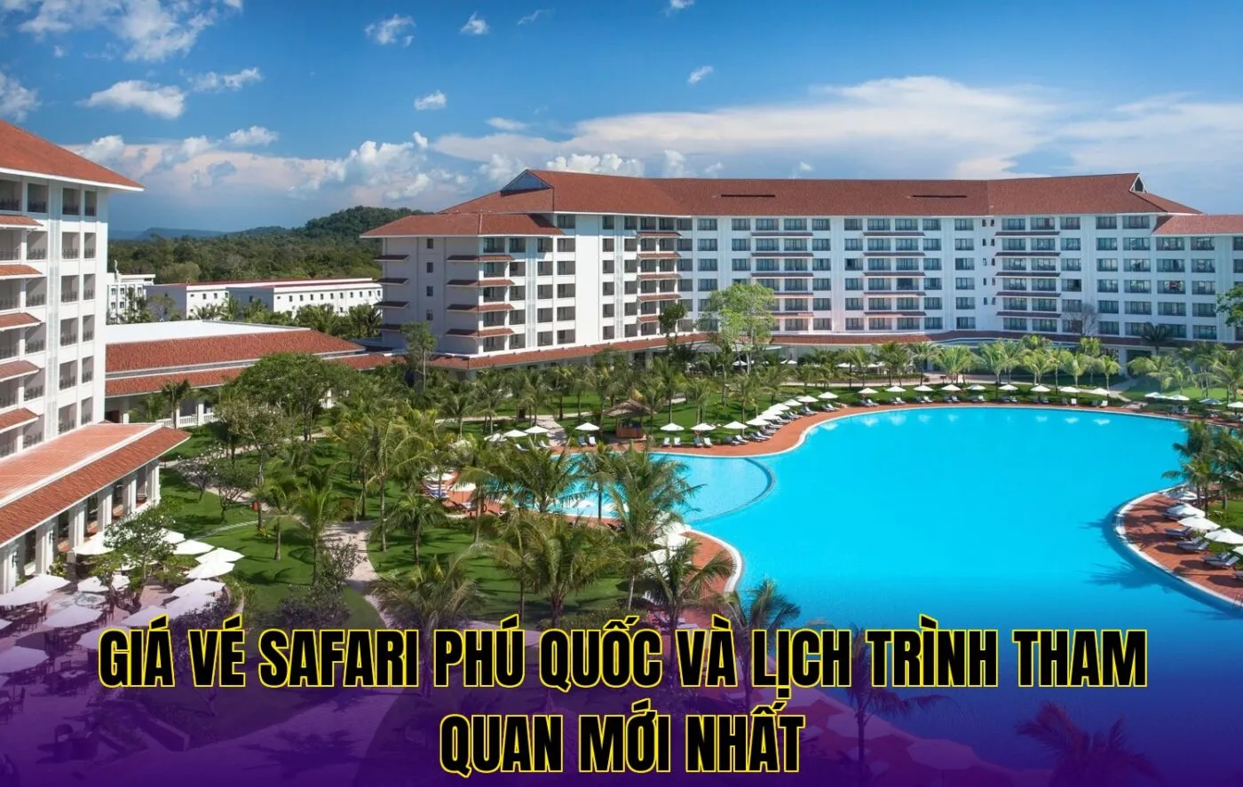 Giá vé Safari Phú Quốc và lịch trình tham quan mới nhất