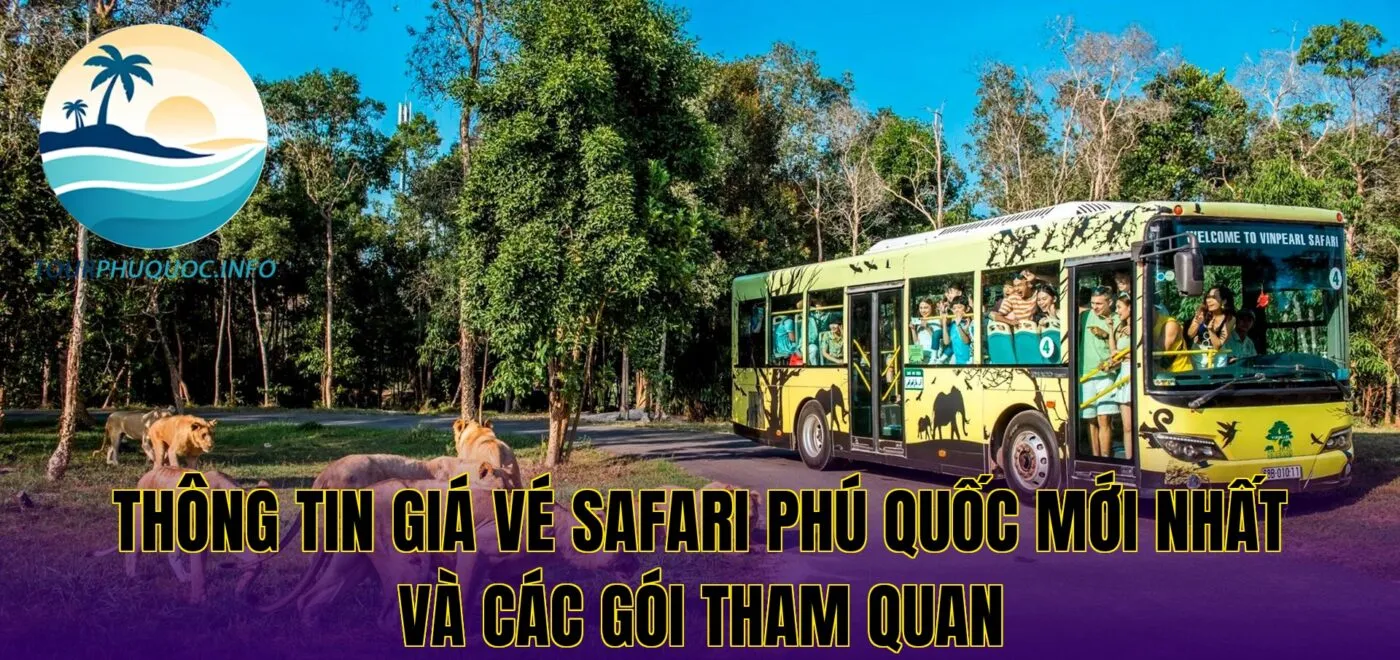 Thông tin giá vé Safari Phú Quốc mới nhất và các gói tham quan