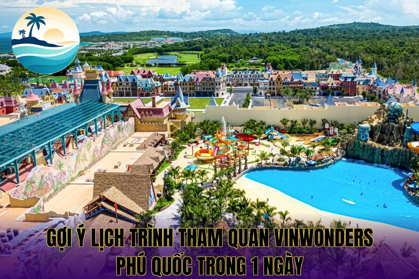 Gợi ý lịch trình tham quan VinWonders Phú Quốc trong 1 ngày