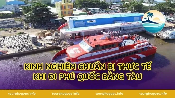 Kinh nghiệm chuẩn bị thực tế khi đi Phú Quốc bằng tàu