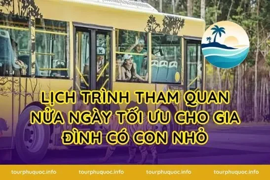 Lịch trình tham quan nửa ngày tối ưu cho gia đình có con nhỏ
