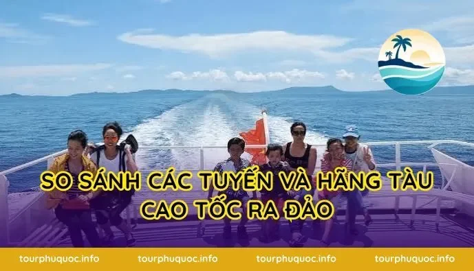 So sánh các tuyến và hãng tàu cao tốc ra đảo